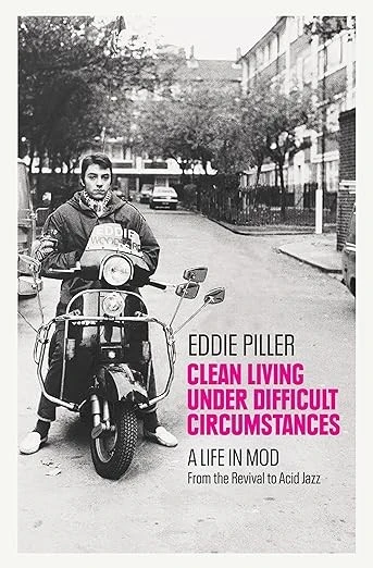 Clean Living Under Difficult Circumstances: A Life in Mod
